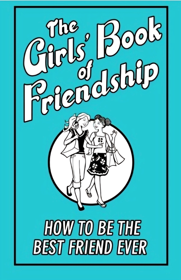 The Girls  Book Of Friendship: How To Be The Best Friend Ever on Sale