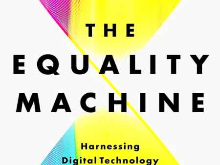 The Equality Machine: Harnessing Digital Technology for a Brighter, More Inclusive Future Online