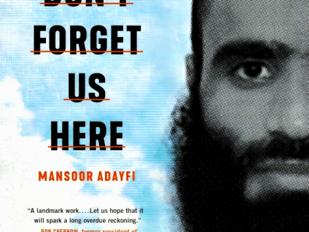 Don t Forget Us Here: Lost and Found at Guantanamo Online